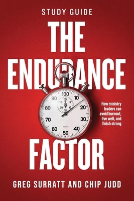 The Endurance Factor - Study Guide: How ministry leaders can avoid burnout, live well, and finish strong by Surratt, Greg