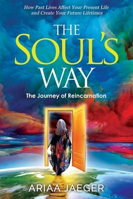 The Soul's Way: The Journey of Reincarnation by Jaeger, Ariaa