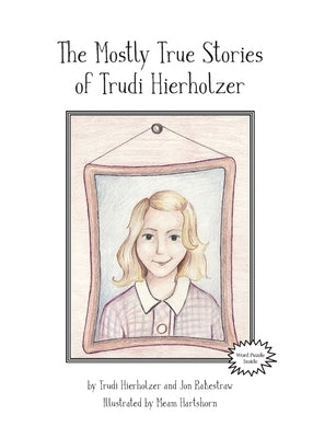 The Mostly True Stories of Trudi Hierholzer by Hierholzer, Trudi