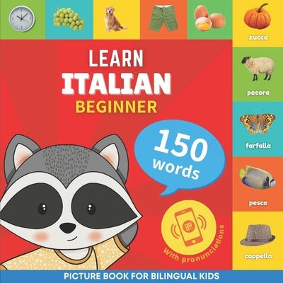 Learn italian - 150 words with pronunciations - Beginner: Picture book for bilingual kids by Goose and Books