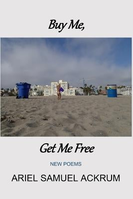 Buy Me, Get Me Free: New Poems by Stubbs, Seth