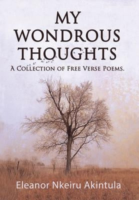My Wondrous Thoughts: A Collection of Free Verse Poems by Nkeiru Akintula, Eleanor