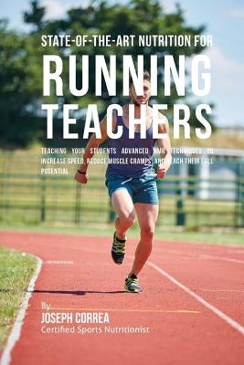 State-Of-The-Art Nutrition for Running Teachers: Teaching Your Students Advanced RMR Techniques to Increase Speed, Reduce Muscle Cramps, and Reach The by Correa (Certified Sports Nutritionist)