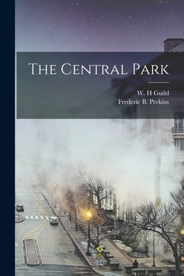 The Central Park by H, Guild W.
