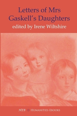 Letters of Mrs Gaskell's Daughters by Wiltshire, Irene