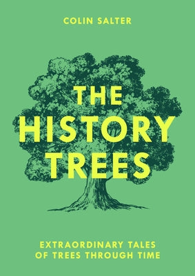 The History Trees: Extraordinary Tales of Trees Through Time by Salter, Colin