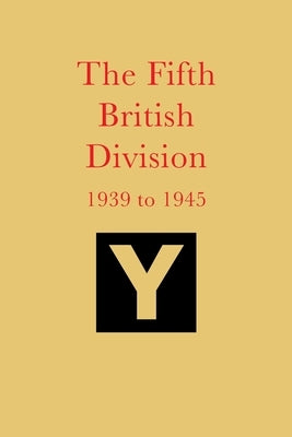 The Fifth British Division 1939 to 1945 by Aris, George