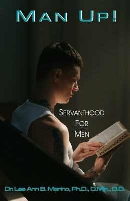 Man Up!: Servanthood For Men by Marino, Lee Ann B.