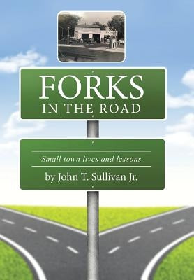Forks in the Road: Small Town Lives and Lessons by Sullivan, John