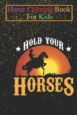 Horse Coloring Book For Kids: Hold your Horses Lover Rider Western Country Animal Coloring Book - For Kids Aged 3-8 (Fun Activities Books) by K. R., Jenny