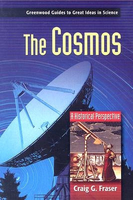 The Cosmos: A Historical Perspective by Fraser, Craig G.