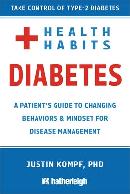 Health Habits for Diabetes: A Patient's Guide to Changing Behaviors & Mindset for Managing Type 2 Diabetes by Kompf, Justin