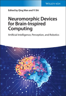 Neuromorphic Devices for Brain-Inspired Computing: Artificial Intelligence, Perception, and Robotics by Wan, Qing
