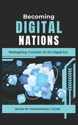 Becoming Digital Nations: Reimagining Countries for the Digital Era by Sear, Mohammad J.