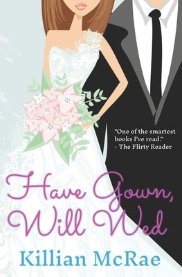 Have Gown, Will Wed: A Workplace Romantic Comedy by McRae, Killian