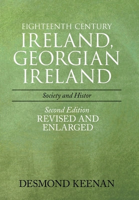 Eighteenth Century Ireland, Georgian Ireland: Society and History by Keenan, Desmond