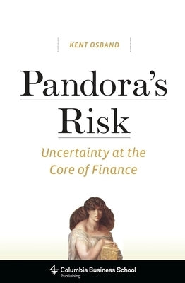 Pandora's Risk: Uncertainty at the Core of Finance by Osband, Kent