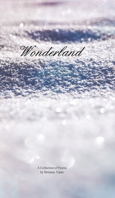 Wonderland: A Winter Collection of Poems by Tupac, Breanna