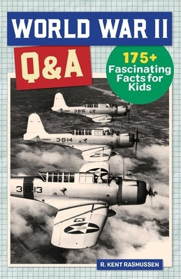 World War II Q&A: 175+ Fascinating Facts for Kids by Rasmussen, R. Kent