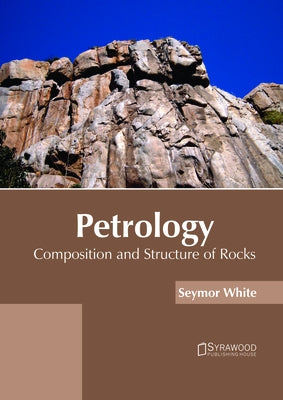 Petrology: Composition and Structure of Rocks by White, Seymor