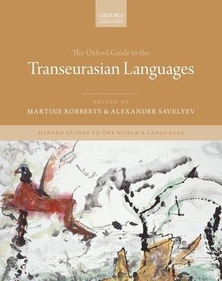 The Oxford Guide to the Transeurasian Languages by Robbeets, Martine