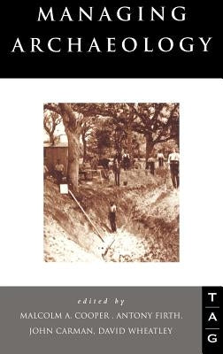 Managing Archaeology by Carman, John