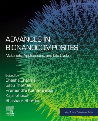 Advances in Bionanocomposites: Materials, Applications, and Life Cycle by Sharma, Bhasha