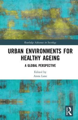 Urban Environments for Healthy Ageing: A Global Perspective by Lane, Anna