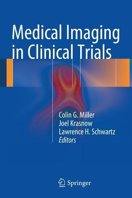 Medical Imaging in Clinical Trials by Miller, Colin G.