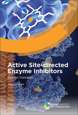 Active Site-Directed Enzyme Inhibitors: Design Concepts by Zheng, Weiping