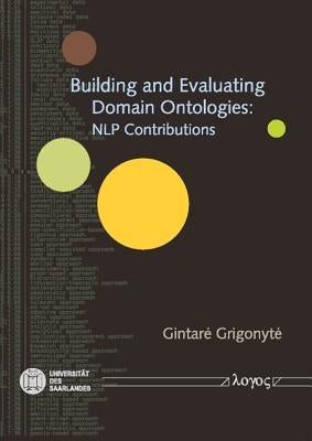 Building and Evaluating Domain Ontologies: Nlp Contributions by Grigonyte, Gintare