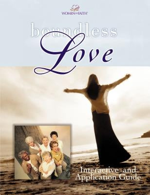 Boundless Love: A Women of Faith Interactive and Application Guide by Women of Faith