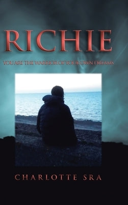 Richie: You Are the Warrior of Your Own Dreams by Sra, Charlotte