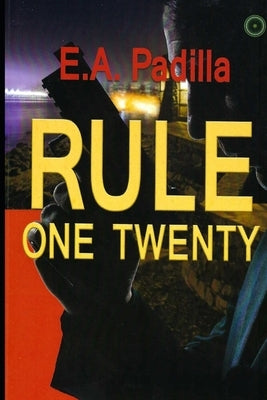 Rule One Twenty by Padilla, E. a.