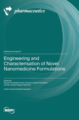 Engineering and Characterisation of Novel Nanomedicine Formulations by García, Raquel Fernández