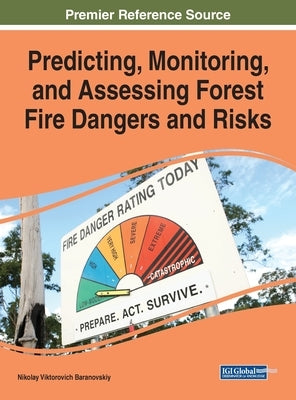 Predicting, Monitoring, and Assessing Forest Fire Dangers and Risks by Baranovskiy, Nikolay Viktorovich