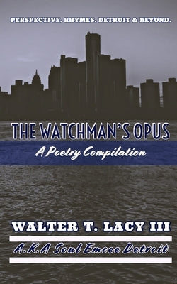 The Watchman's Opus: A Poetry Compilation by , Walter T. Lacy, III