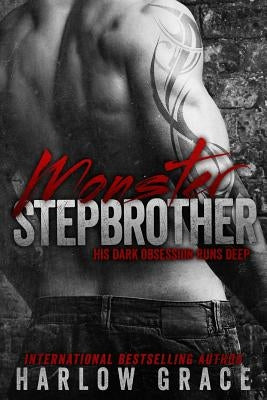 Monster Stepbrother: His dark obsession runs deep by Grace, Harlow