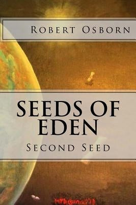 Seeds of Eden: Second Seed by Osborn, Robert