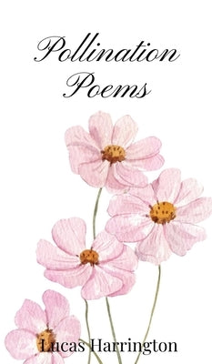 Pollination Poems by Harrington, Lucas