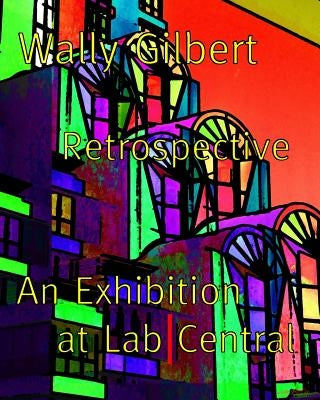Wally Gilbert Retrospective by Gilbert, Wally