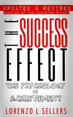 The Success Effect: The Psychology of Achievement by Sellers, Lorenzo L.