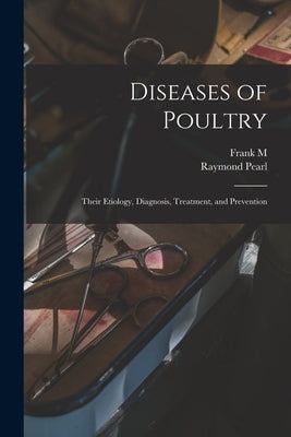 Diseases of Poultry; Their Etiology, Diagnosis, Treatment, and Prevention by Pearl, Raymond