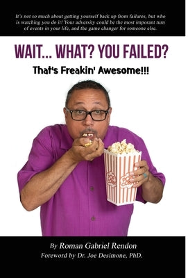 WAIT...WHAT? YOU FAILED? That's Freakin' Awesome!!! by Rendon, Roman Gabriel