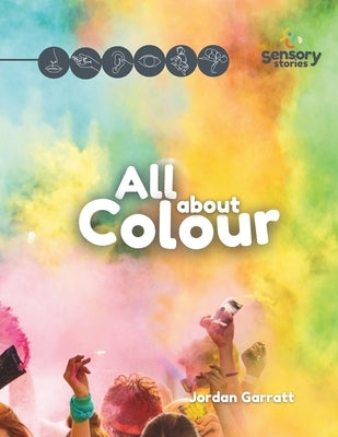 All About Colour: A Sensory Story by Garratt, Jordan