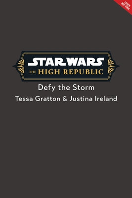 Star Wars: The High Republic: Defy the Storm by Gratton, Tessa