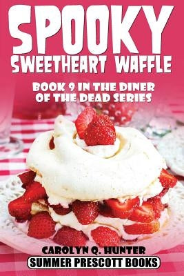 Spooky Sweetheart Waffle: Book 9 in The Diner of the Dead Series by Hunter, Carolyn Q.