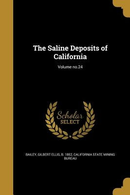 The Saline Deposits of California; Volume no.24 by Bailey, Gilbert Ellis B. 1852