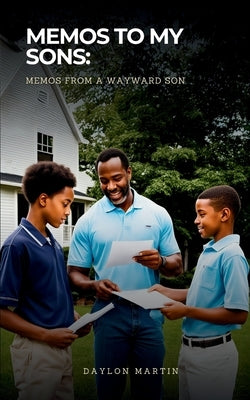 my ""Memos to my Sons: Memos from a wayward Son"" by Martin, Daylon