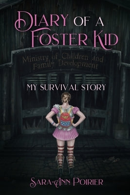 Diary of a Foster Kid: My Survival Story by Poirier, Sara-Ann
